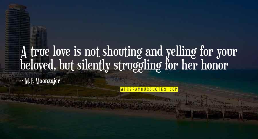 Your Beloved Quotes By M.F. Moonzajer: A true love is not shouting and yelling