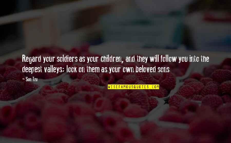 Your Beloved Quotes By Sun Tzu: Regard your soldiers as your children, and they