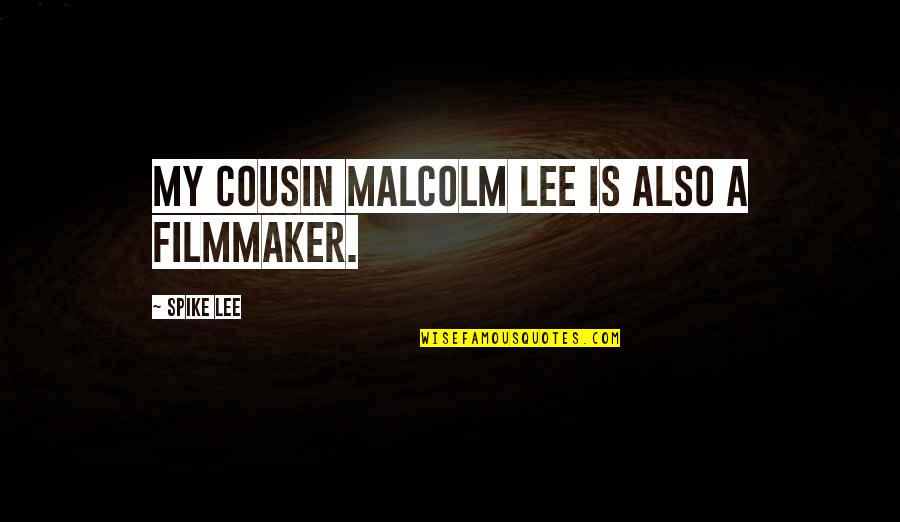 Your Best Cousin Quotes By Spike Lee: My cousin Malcolm Lee is also a filmmaker. Your Best Cousin Quotes By Spike Lee: My cousin Malcolm Lee is also a filmmaker.