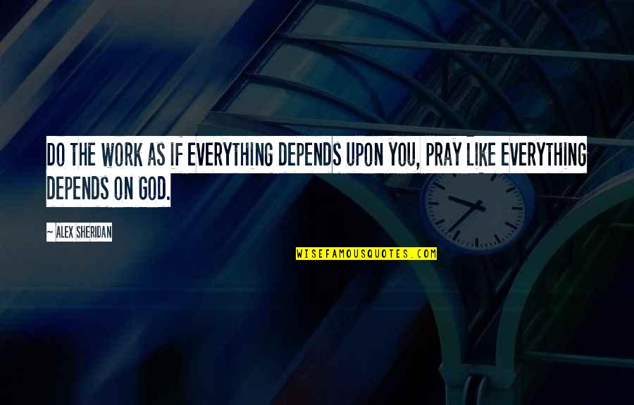 Your Best Friend Being A Dog Quotes By Alex Sheridan: Do the work as if everything depends upon
