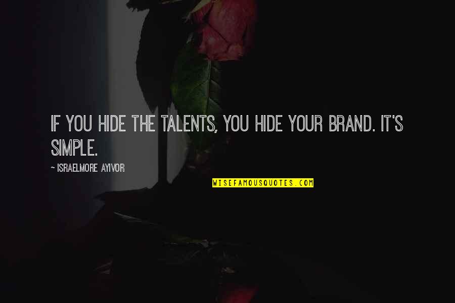 Your Best Friend Being A Dog Quotes By Israelmore Ayivor: If you hide the talents, you hide your