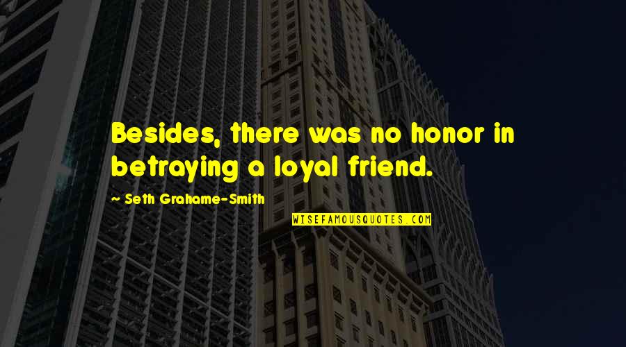 Your Best Friend Betraying You Quotes By Seth Grahame-Smith: Besides, there was no honor in betraying a