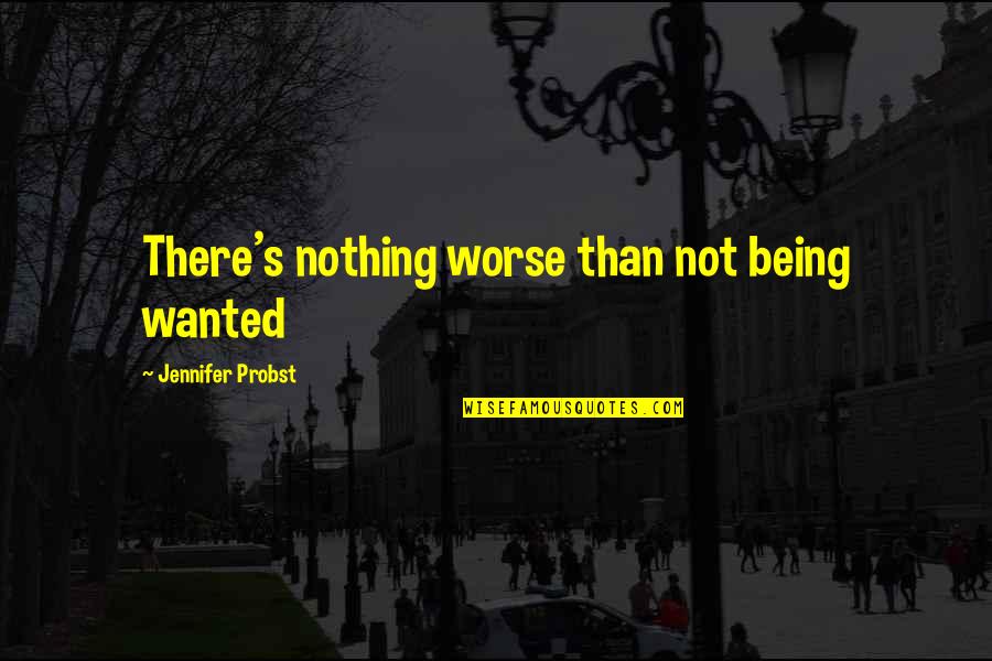 Your Best Friend Birthday Quotes By Jennifer Probst: There's nothing worse than not being wanted