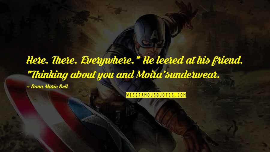 Your Best Friend Funny Quotes By Dana Marie Bell: Here. There. Everywhere." He leered at his friend.