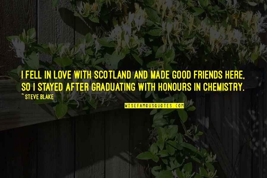 Your Best Friend Graduating Quotes By Steve Blake: I fell in love with Scotland and made Your Best Friend Graduating Quotes By Steve Blake: I fell in love with Scotland and made