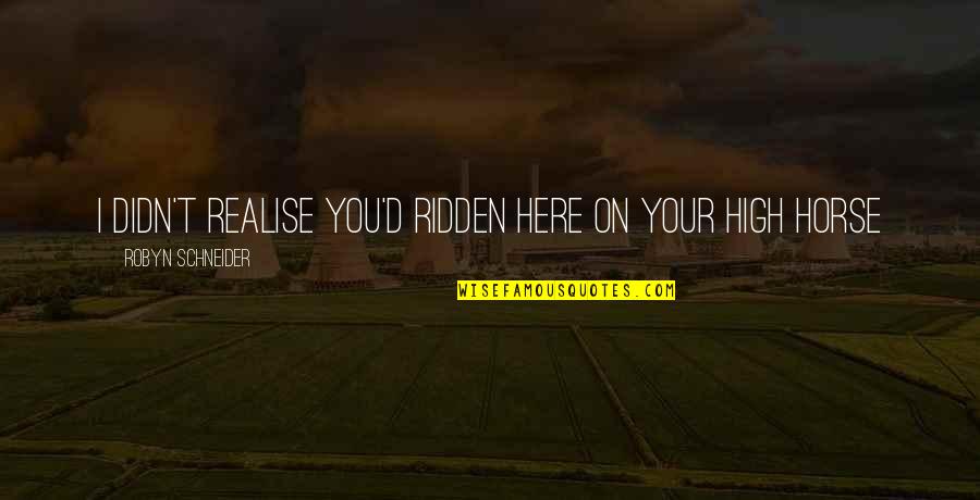 Your Best Friend Hurting Your Feelings Quotes By Robyn Schneider: I didn't realise you'd ridden here on your