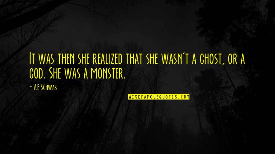 Your Best Friend In The Whole World Quotes By V.E Schwab: It was then she realized that she wasn't