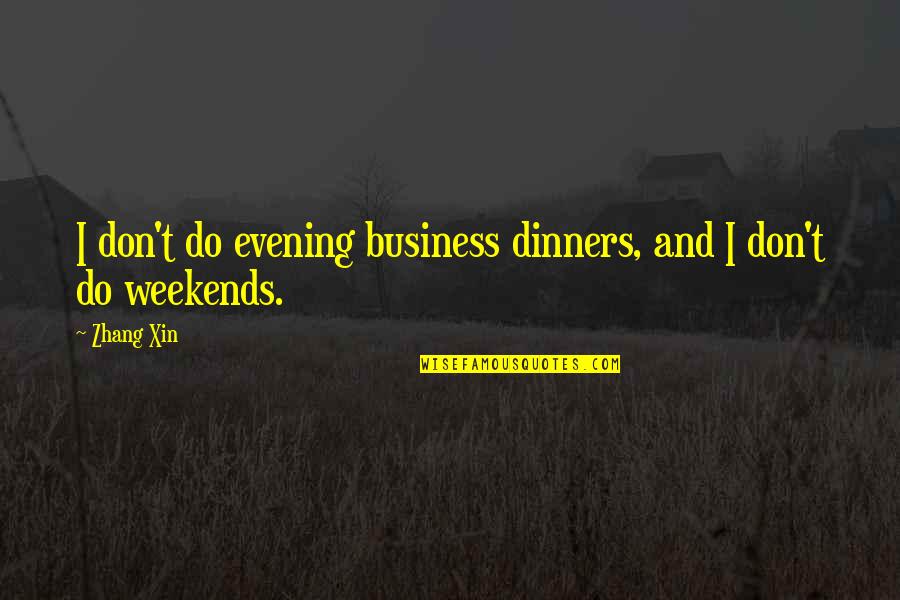 Your Best Friend Leaving You For A Guy Quotes By Zhang Xin: I don't do evening business dinners, and I