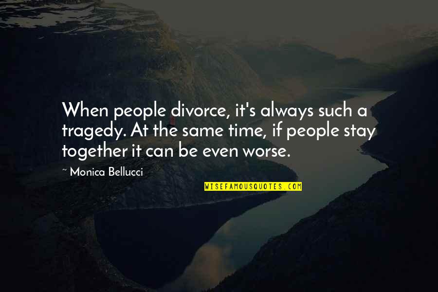 Your Best Friend Leaving You Tumblr Quotes By Monica Bellucci: When people divorce, it's always such a tragedy.