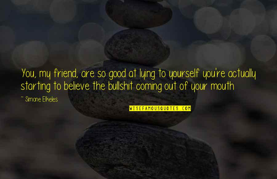 Your Best Friend Lying To You Quotes By Simone Elkeles: You, my friend, are so good at lying