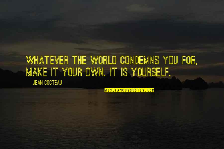 Your Best Friend On Valentine's Day Quotes By Jean Cocteau: Whatever the world condemns you for, make it