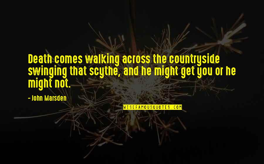 Your Best Friend On Valentine's Day Quotes By John Marsden: Death comes walking across the countryside swinging that