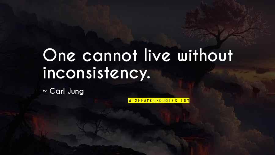 Your Best Friend That You Miss Quotes By Carl Jung: One cannot live without inconsistency.