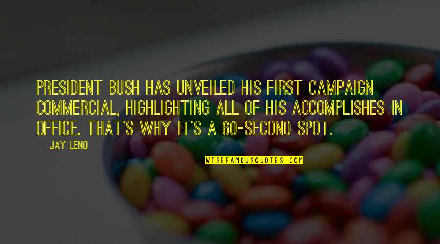 Your Best Friend That You Miss Quotes By Jay Leno: President Bush has unveiled his first campaign commercial,