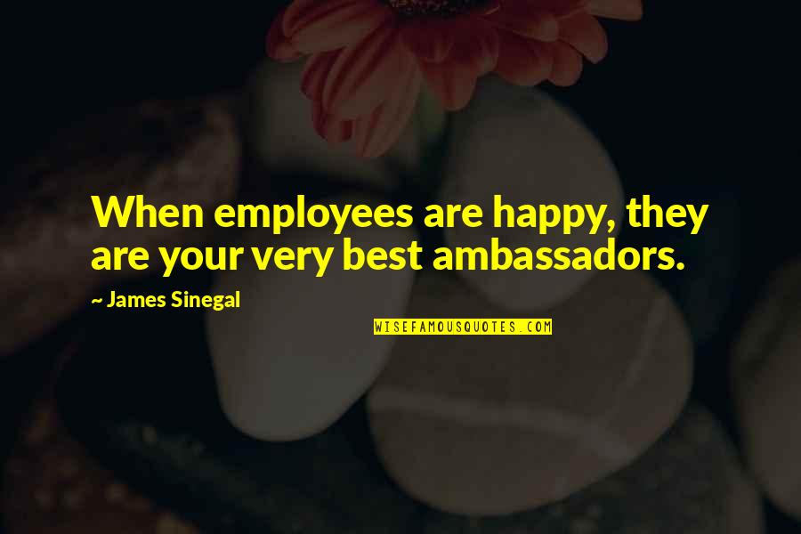 Your Best Quotes By James Sinegal: When employees are happy, they are your very