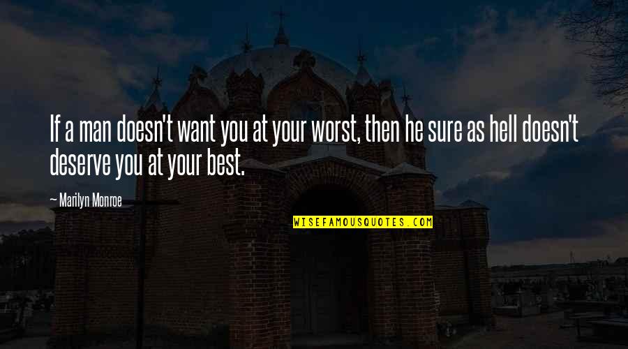 Your Best Quotes By Marilyn Monroe: If a man doesn't want you at your