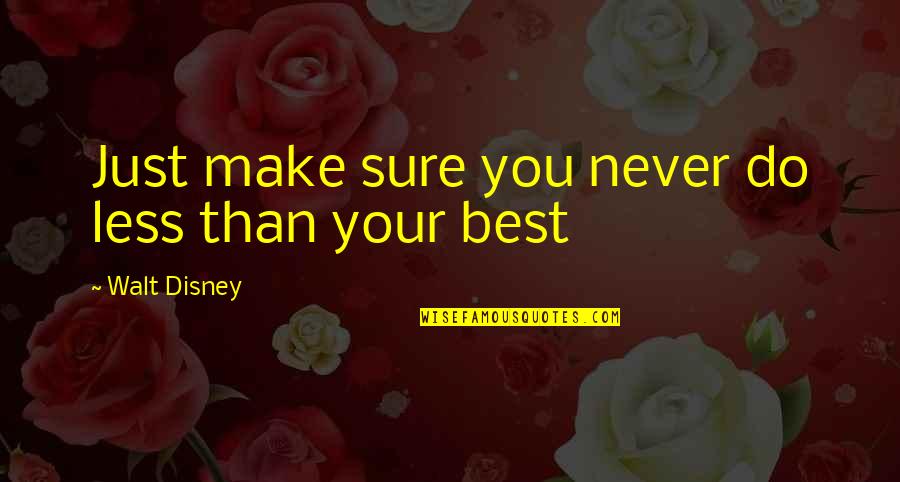 Your Best Quotes By Walt Disney: Just make sure you never do less than