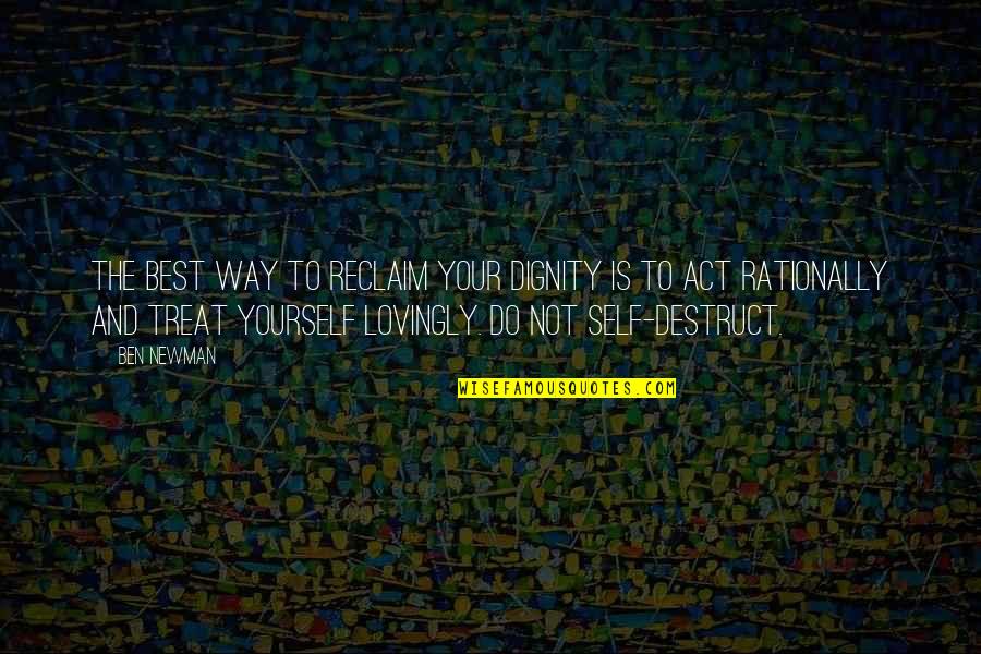 Your Best Self Quotes By Ben Newman: The best way to reclaim your dignity is