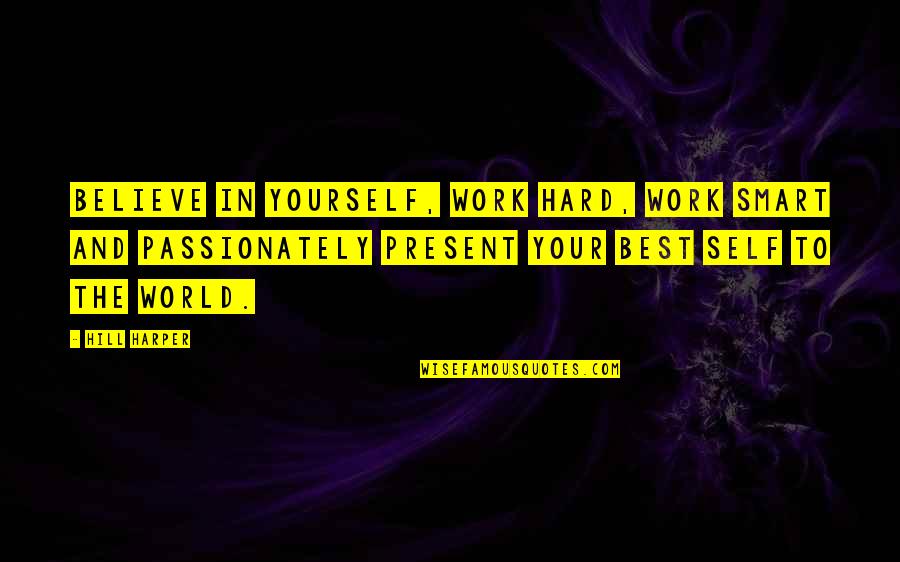 Your Best Self Quotes By Hill Harper: Believe in yourself, work hard, work smart and Your Best Self Quotes By Hill Harper: Believe in yourself, work hard, work smart and