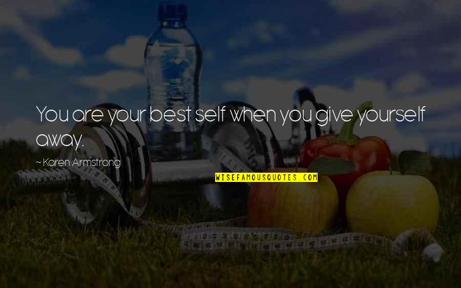 Your Best Self Quotes By Karen Armstrong: You are your best self when you give