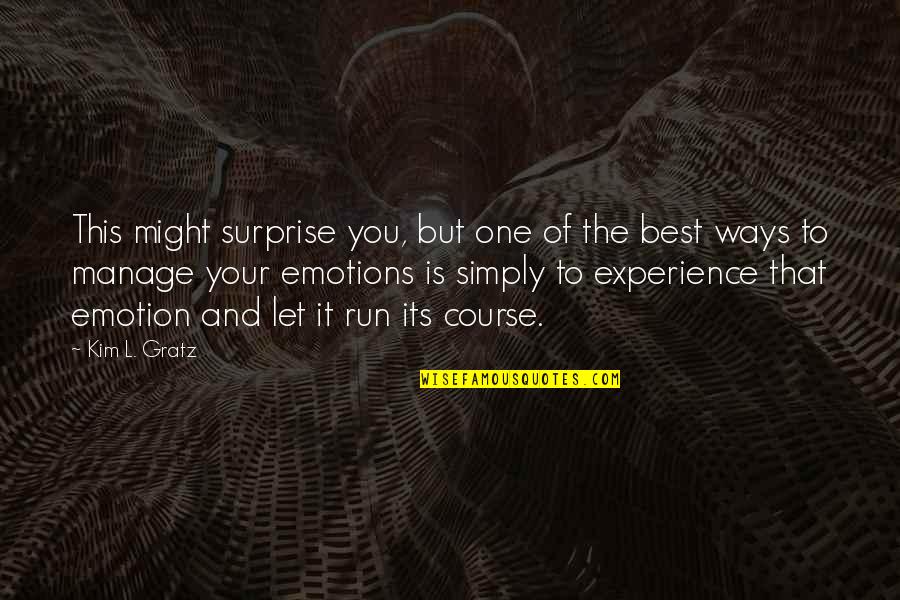 Your Best Self Quotes By Kim L. Gratz: This might surprise you, but one of the