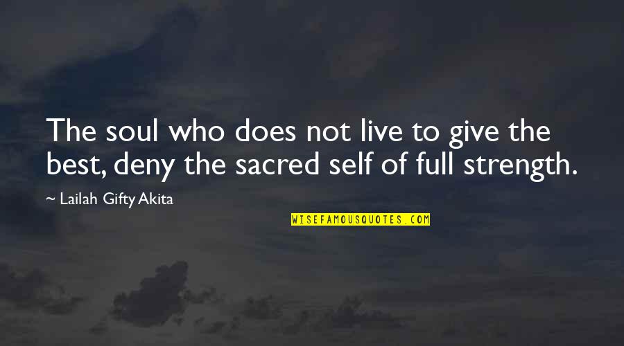 Your Best Self Quotes By Lailah Gifty Akita: The soul who does not live to give