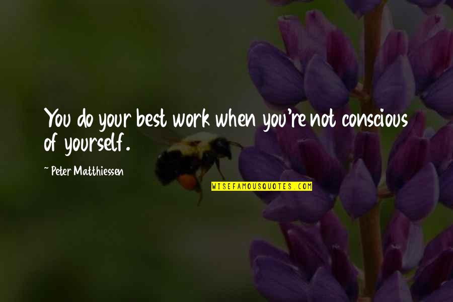 Your Best Self Quotes By Peter Matthiessen: You do your best work when you're not