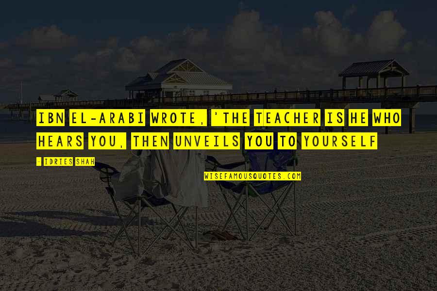 Your Best Teacher Quotes By Idries Shah: Ibn El-Arabi wrote, 'The Teacher is he who