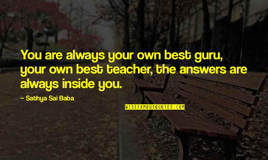 Your Best Teacher Quotes By Sathya Sai Baba: You are always your own best guru, your