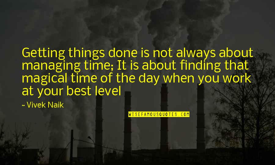 Your Best Work Quotes By Vivek Naik: Getting things done is not always about managing
