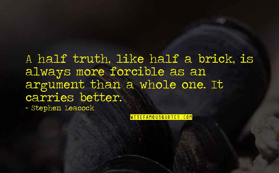 Your Better Half Quotes By Stephen Leacock: A half truth, like half a brick, is