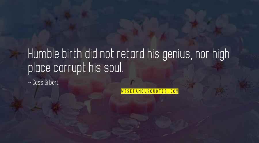 Your Birth Place Quotes By Cass Gilbert: Humble birth did not retard his genius, nor