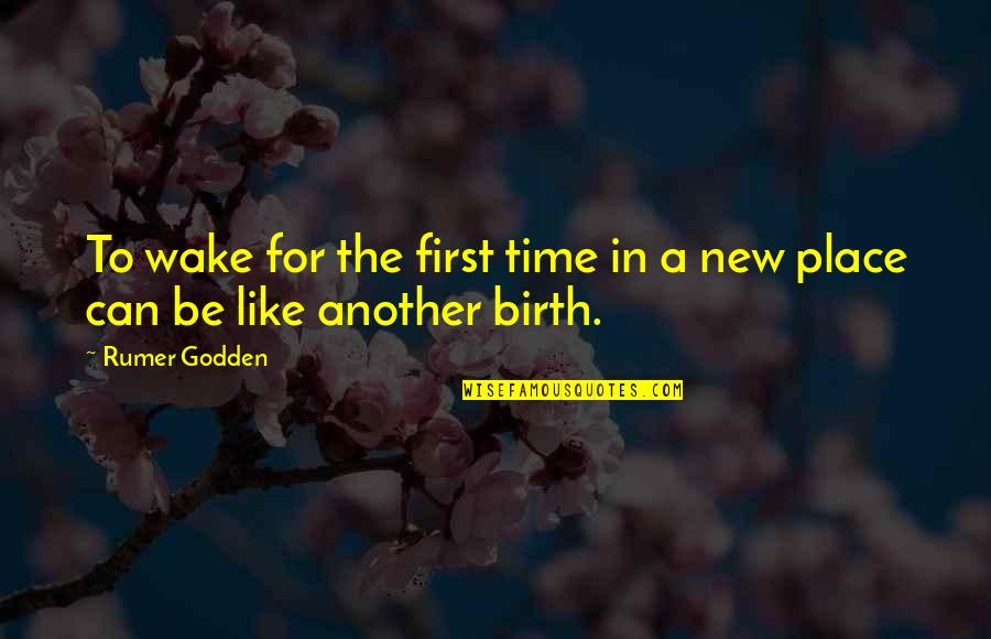 Your Birth Place Quotes By Rumer Godden: To wake for the first time in a