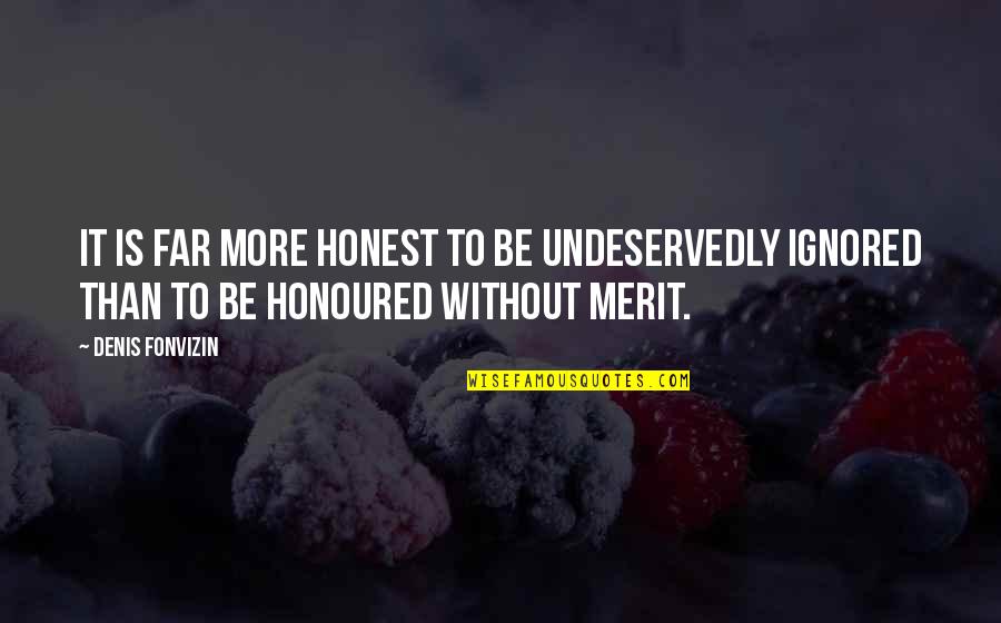 Your Birthday Is Special To Me Quotes By Denis Fonvizin: It is far more honest to be undeservedly Your Birthday Is Special To Me Quotes By Denis Fonvizin: It is far more honest to be undeservedly