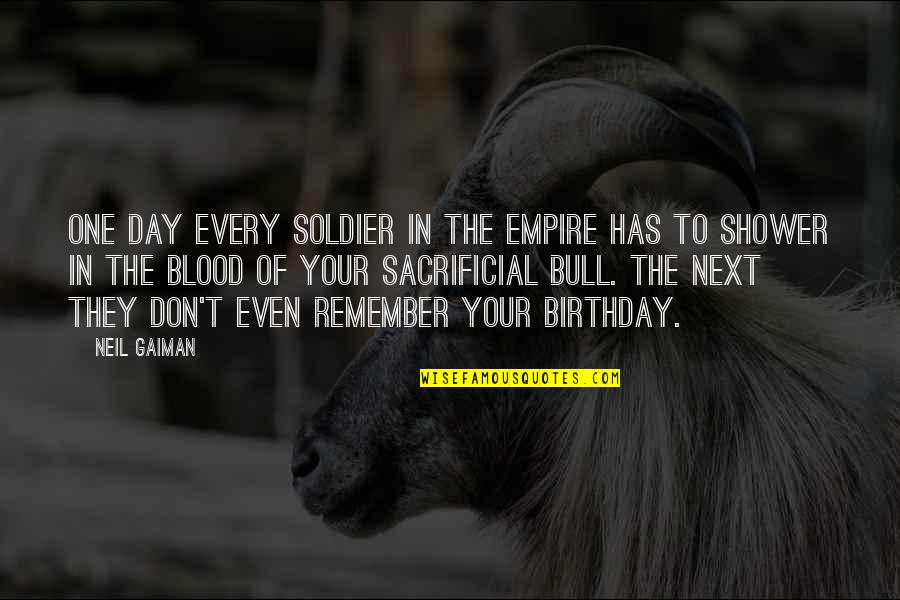 Your Birthday Quotes By Neil Gaiman: One day every soldier in the empire has Your Birthday Quotes By Neil Gaiman: One day every soldier in the empire has