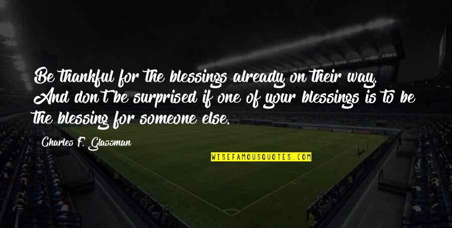 Your Blessing Is On The Way Quotes By Charles F. Glassman: Be thankful for the blessings already on their