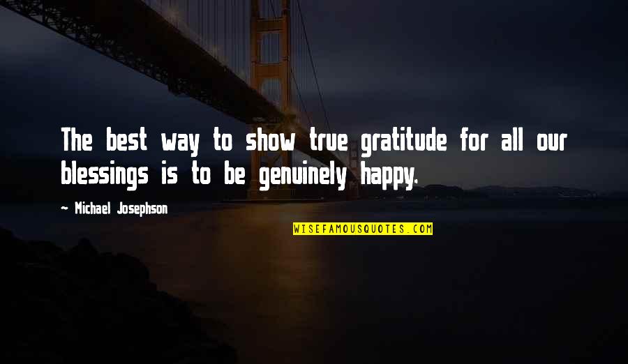 Your Blessing Is On The Way Quotes By Michael Josephson: The best way to show true gratitude for