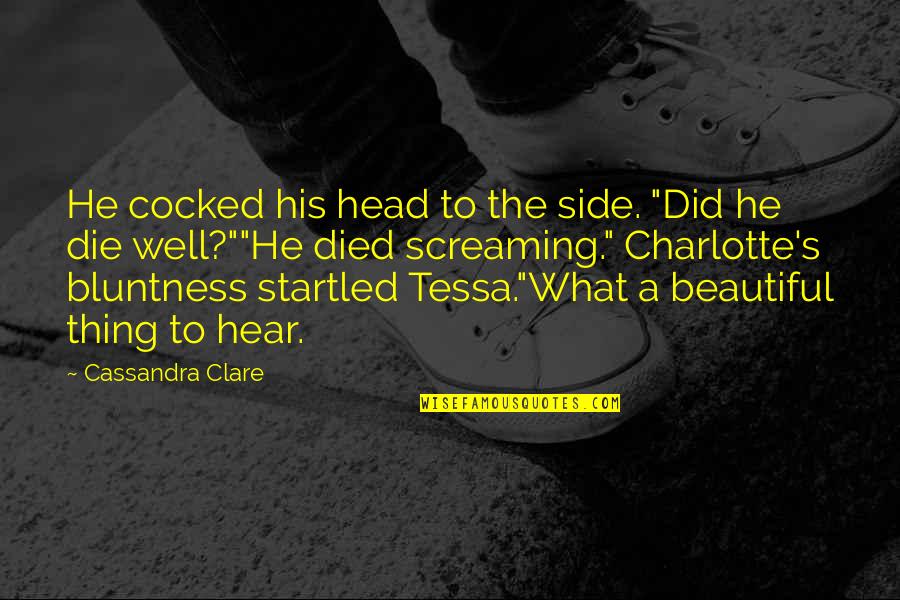 Your Bluntness Quotes By Cassandra Clare: He cocked his head to the side. "Did Your Bluntness Quotes By Cassandra Clare: He cocked his head to the side. "Did