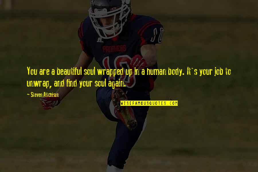 Your Body And Soul Quotes By Steven Aitchison: You are a beautiful soul wrapped up in