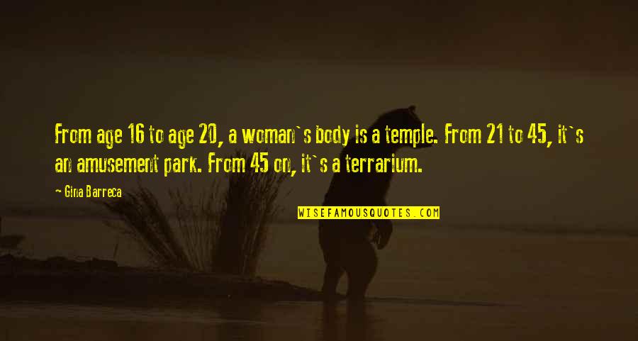 Your Body Is A Temple Quotes By Gina Barreca: From age 16 to age 20, a woman's
