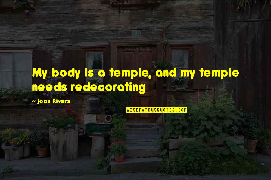 Your Body Is A Temple Quotes By Joan Rivers: My body is a temple, and my temple