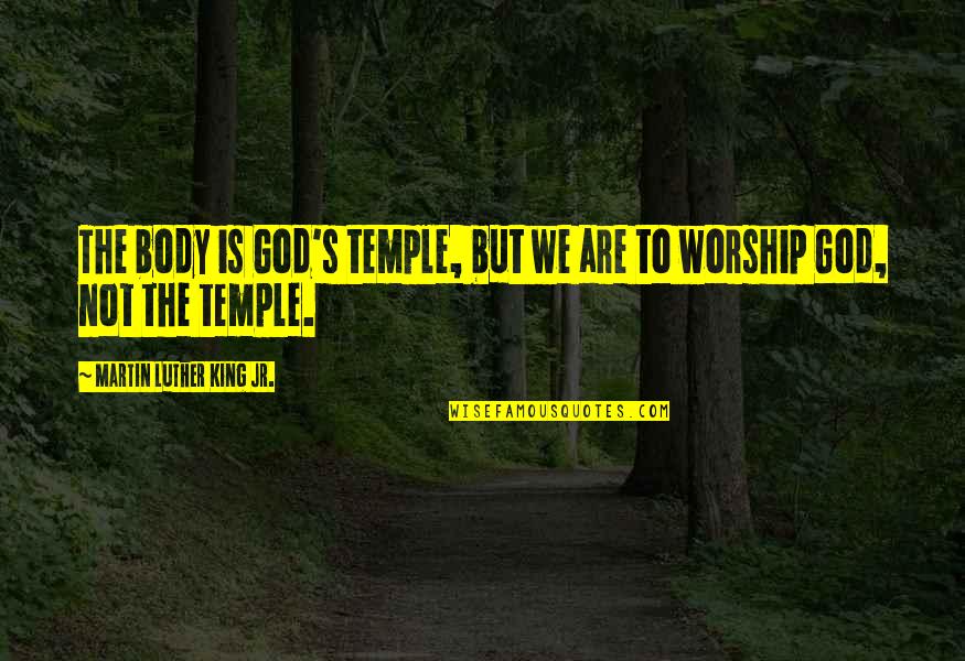 Your Body Is A Temple Quotes By Martin Luther King Jr.: The body is God's temple, but we are