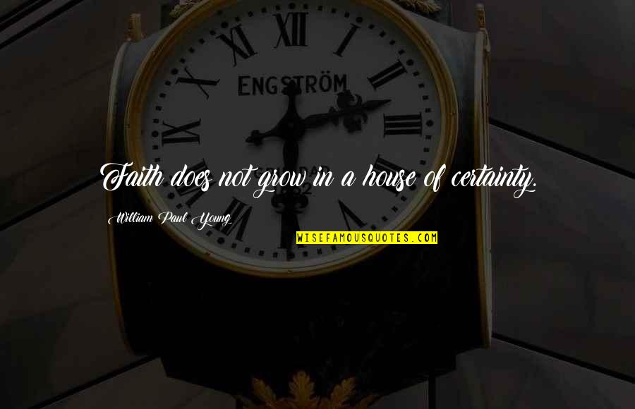 Your Body Is A Vessel Quotes By William Paul Young: Faith does not grow in a house of Your Body Is A Vessel Quotes By William Paul Young: Faith does not grow in a house of