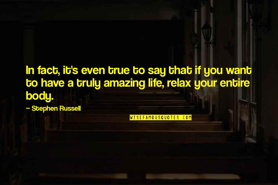 Your Body Is Amazing Quotes By Stephen Russell: In fact, it's even true to say that