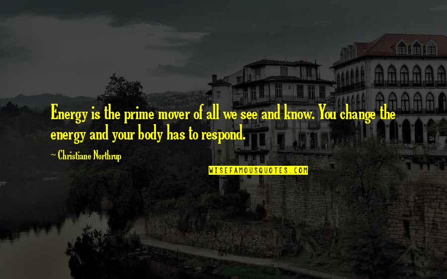 Your Body Is Quotes By Christiane Northrup: Energy is the prime mover of all we