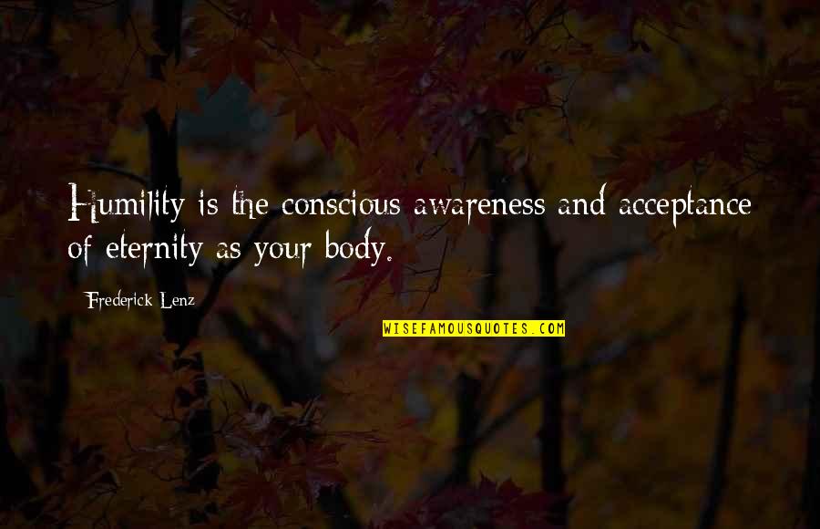 Your Body Is Quotes By Frederick Lenz: Humility is the conscious awareness and acceptance of