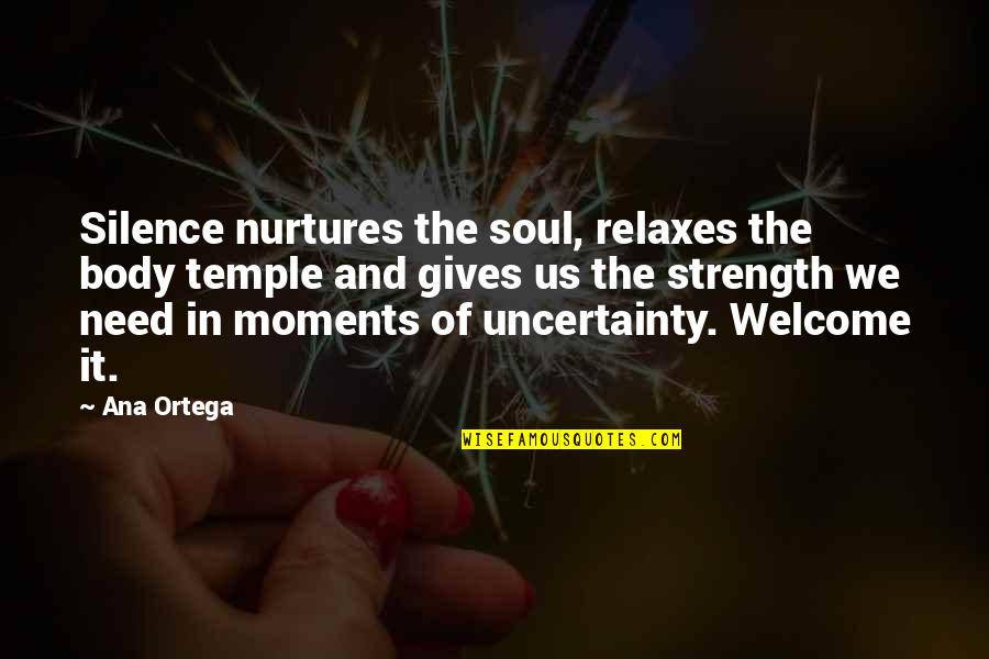 Your Body Is Your Temple Quotes By Ana Ortega: Silence nurtures the soul, relaxes the body temple Your Body Is Your Temple Quotes By Ana Ortega: Silence nurtures the soul, relaxes the body temple