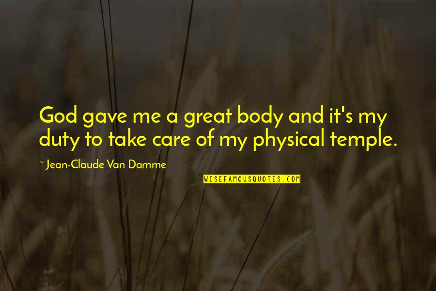Your Body Is Your Temple Quotes By Jean-Claude Van Damme: God gave me a great body and it's Your Body Is Your Temple Quotes By Jean-Claude Van Damme: God gave me a great body and it's