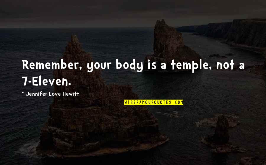 Your Body Is Your Temple Quotes By Jennifer Love Hewitt: Remember, your body is a temple, not a Your Body Is Your Temple Quotes By Jennifer Love Hewitt: Remember, your body is a temple, not a