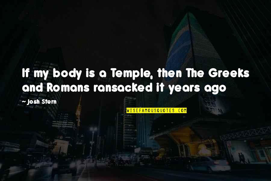Your Body Is Your Temple Quotes By Josh Stern: If my body is a Temple, then The